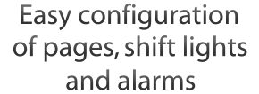 Easy configuration of pages, shift lights and alarms