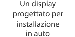 Un display progettato per installazione in auto